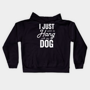 I Just Want To Hang Out With MY Dog Kids Hoodie